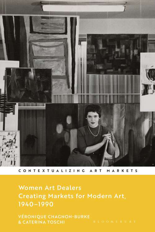 Book cover of Women Art Dealers: Creating Markets for Modern Art, 1940–1990 (Contextualizing Art Markets)