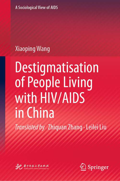 Book cover of Destigmatisation of People Living with HIV/AIDS in China (1st ed. 2022) (A Sociological View of AIDS)