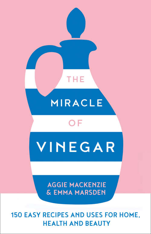 Book cover of The Miracle of Vinegar: 150 Easy Recipes And Uses For Home, Health And Beauty (ePub edition)