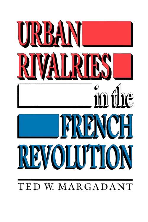 Book cover of Urban Rivalries in the French Revolution