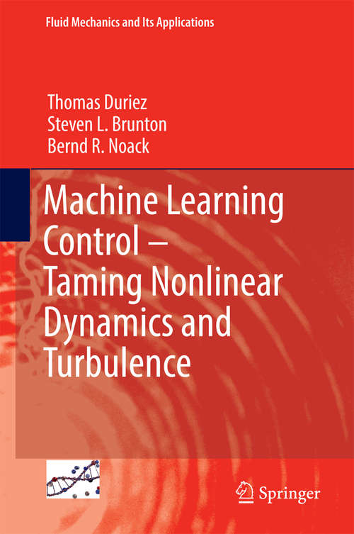 Book cover of Machine Learning Control – Taming Nonlinear Dynamics and Turbulence: Taming Nonlinear Dynamics And Turbulence (Fluid Mechanics and Its Applications #116)