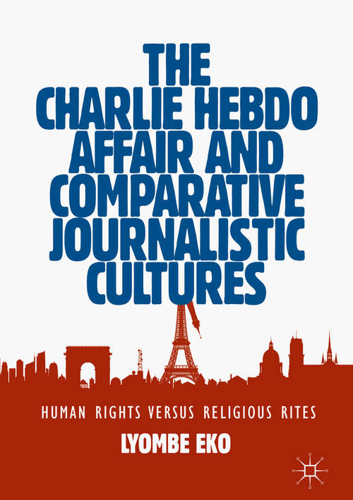 Book cover of The Charlie Hebdo Affair and Comparative Journalistic Cultures: Human Rights Versus Religious Rites (1st ed. 2019)