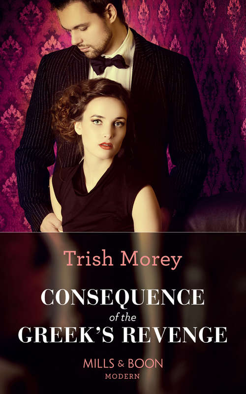 Book cover of Consequence Of The Greek's Revenge: The Tycoon's Ultimate Conquest / The Spaniard's Pleasurable Vengeance / Kidnapped For Her Secret Son / Consequence Of The Greek's Revenge (ePub edition) (One Night With Consequences #46)