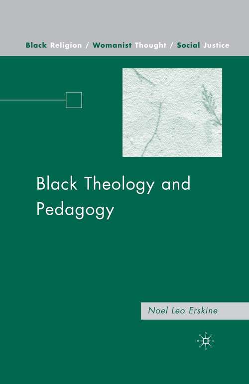 Book cover of Black Theology and Pedagogy (1st ed. 2008) (Black Religion/Womanist Thought/Social Justice)