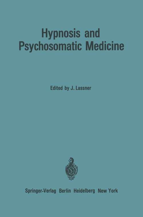 Book cover of Hypnosis and Psychosomatic Medicine: Proceedings of the International Congress for Hypnosis and Psychosomatic Medicine / Mémoires du Congrès International d’Hypnose et de Médecine Psychosomatique / Beiträge zum Internationalen Kongreß für Hypnose und Psychosomatische Medizin (1967)