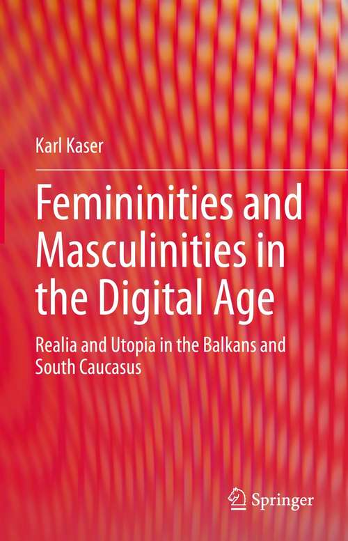 Book cover of Femininities and Masculinities in the Digital Age: Realia and Utopia in the Balkans and South Caucasus (1st ed. 2021)