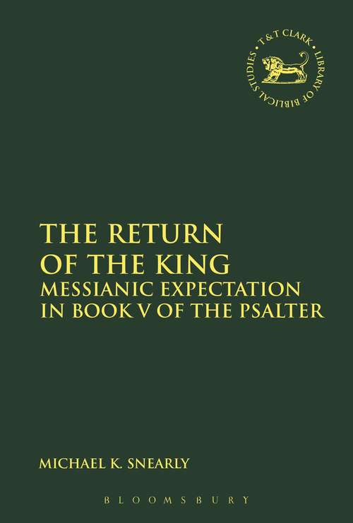 Book cover of The Return of the King: Messianic Expectation in Book V of the Psalter (The Library of Hebrew Bible/Old Testament Studies)