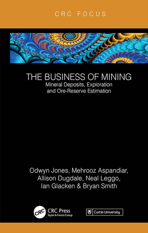 Book cover of The Business of Mining: Mineral Deposits, Exploration and Ore-Reserve Estimation (Volume 3) (The Business of Mining)