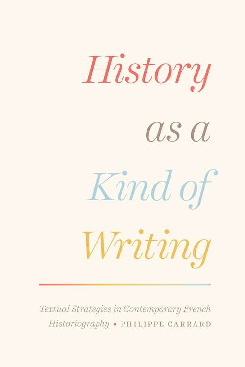 Book cover of History as a Kind of Writing: Textual Strategies in Contemporary French Historiography