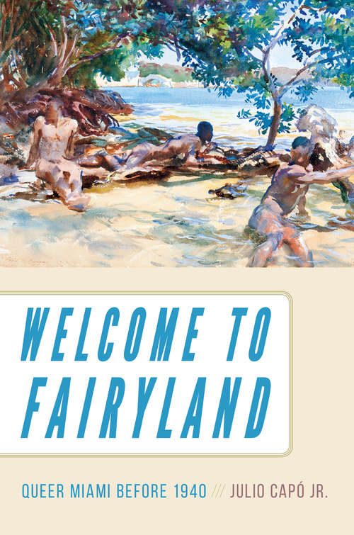 Book cover of Welcome to Fairyland: Queer Miami before 1940