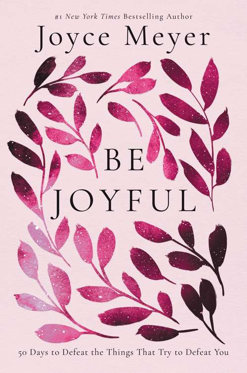 Book cover of Be Joyful: 50 Days to Defeat the Things that Try to Defeat You