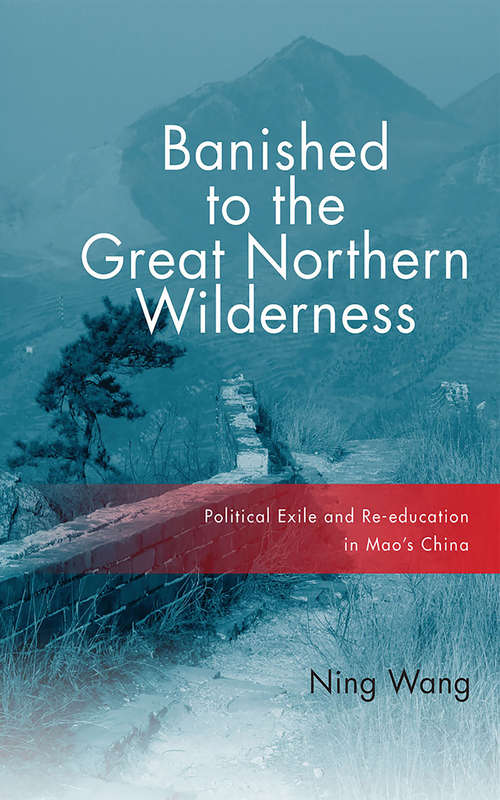 Book cover of Banished to the Great Northern Wilderness: Political Exile and Re-education in Mao’s China
