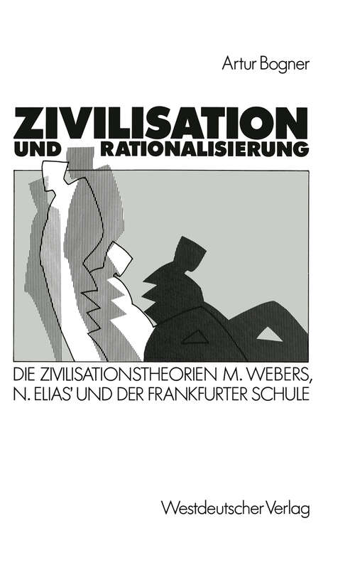 Book cover of Zivilisation und Rationalisierung: Die Zivilisationstheorien Max Webers, Norbert Elias’ und der Frankfurter Schule im Vergleich (1989)
