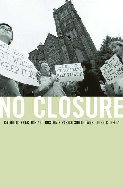 Book cover of No Closure: Catholic Practice and Boston's Parish Shutdowns
