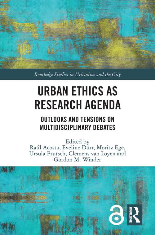 Book cover of Urban Ethics as Research Agenda: Outlooks and Tensions on Multidisciplinary Debates (Routledge Studies in Urbanism and the City)
