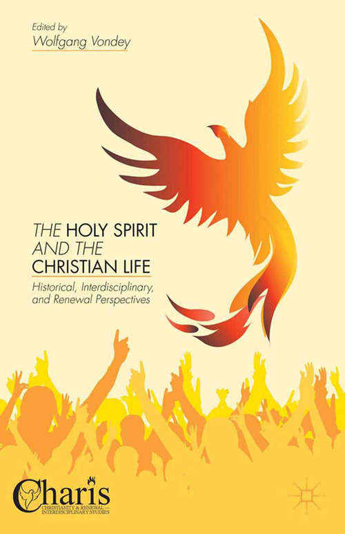 Book cover of The Holy Spirit and the Christian Life: Historical, Interdisciplinary, and Renewal Perspectives (2014) (Christianity and Renewal - Interdisciplinary Studies)