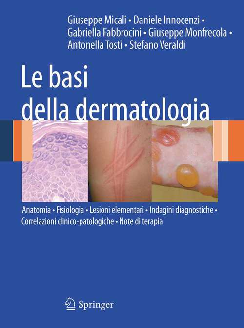 Book cover of Le basi della dermatologia: Anatomia • Fisiologia • Lesioni elementari • Indagini diagnostiche •Correlazioni clinico-patologiche • Note di terapia (2011)