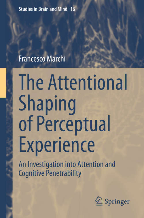 Book cover of The Attentional Shaping of Perceptual Experience: An Investigation into Attention and Cognitive Penetrability (1st ed. 2020) (Studies in Brain and Mind #16)