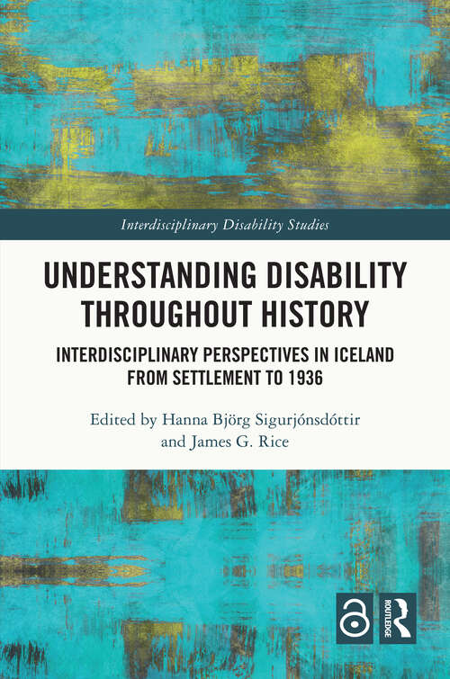 Book cover of Understanding Disability Throughout History: Interdisciplinary Perspectives in Iceland from Settlement to 1936 (Interdisciplinary Disability Studies)