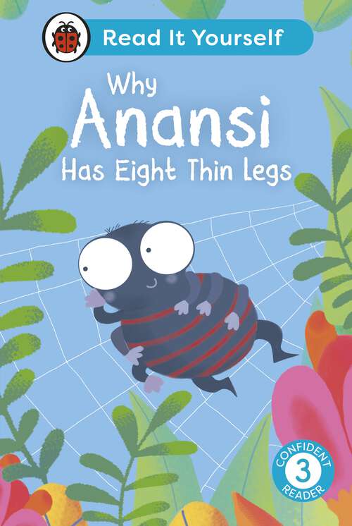 Book cover of Why Anansi Has Eight Thin Legs : Read It Yourself - Level 3 Confident Reader (Read It Yourself)