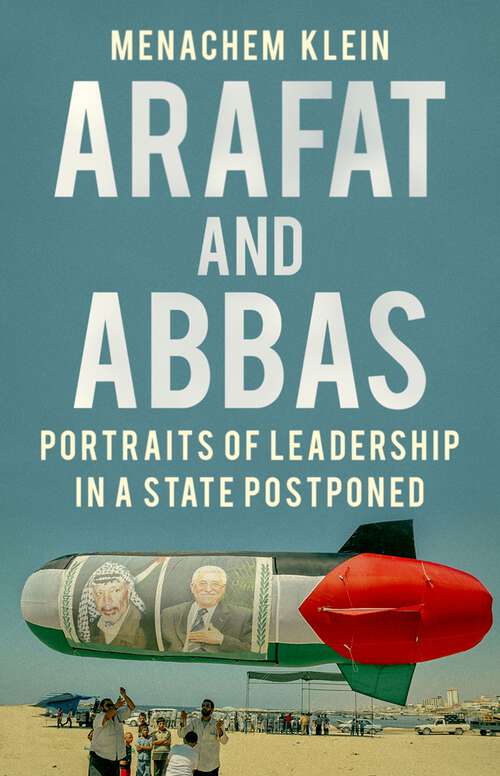 Book cover of Arafat and Abbas: Portraits of Leadership in a State Postponed