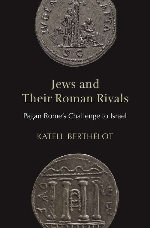Book cover of Jews and Their Roman Rivals: Pagan Rome's Challenge to Israel