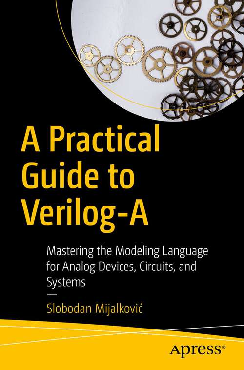 Book cover of A Practical Guide to Verilog-A: Mastering the Modeling Language for Analog Devices, Circuits, and Systems (1st ed.)