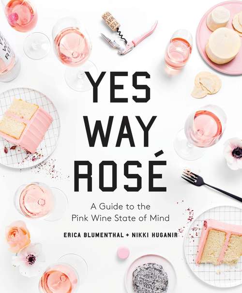 Book cover of Yes Way Rosé: A Guide to the Pink Wine State of Mind