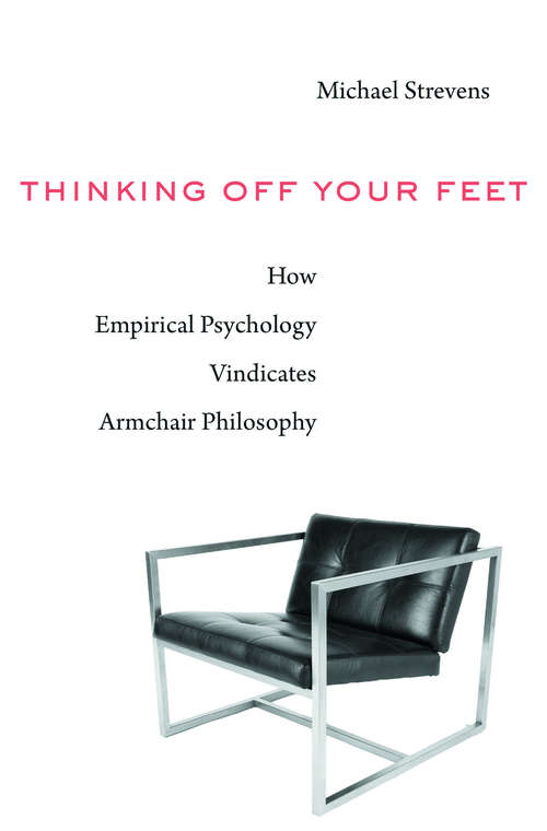 Book cover of Thinking Off Your Feet: How Empirical Psychology Vindicates Armchair Philosophy