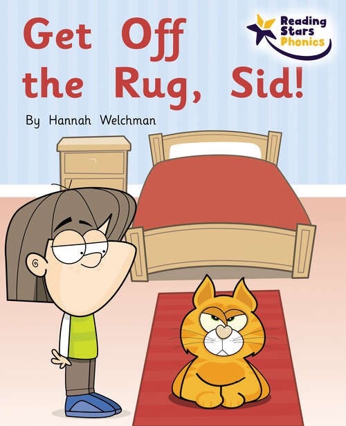 Book cover of Get off the Rug, Sid!: Phonics Phase 2 (Reading Stars Phonics Ser.)