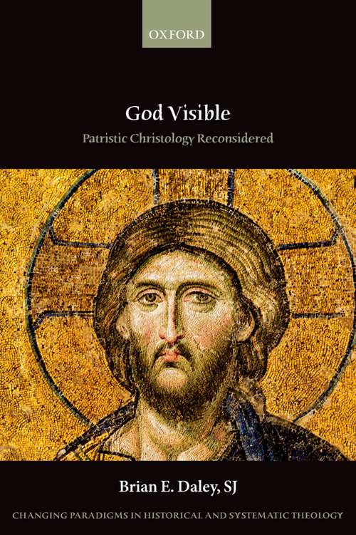Book cover of God Visible: Patristic Christology Reconsidered (Changing Paradigms in Historical and Systematic Theology)