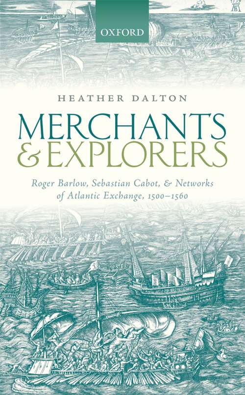 Book cover of Merchants and Explorers: Roger Barlow, Sebastian Cabot, and Networks of Atlantic Exchange 1500-1560