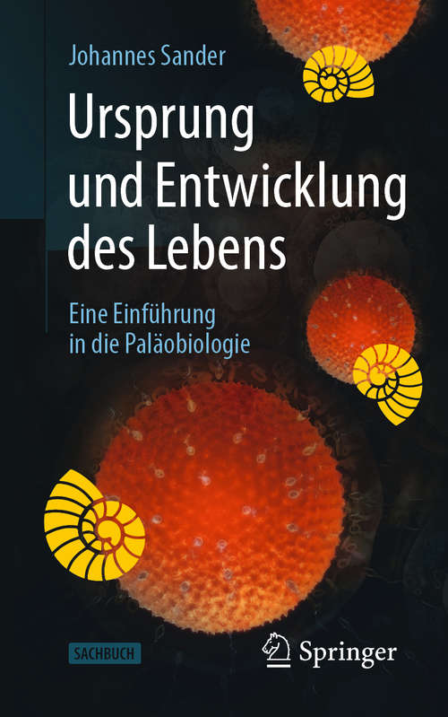 Book cover of Ursprung und Entwicklung des Lebens: Eine Einführung in die Paläobiologie (1. Aufl. 2020)
