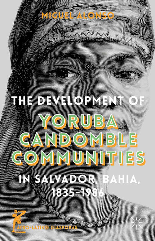 Book cover of The Development of Yoruba Candomble Communities in Salvador, Bahia, 1835-1986 (2014) (Afro-Latin@ Diasporas)