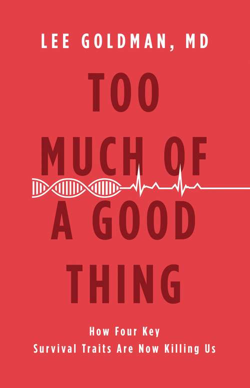 Book cover of Too Much of a Good Thing: How Four Key Survival Traits Are Now Killing Us