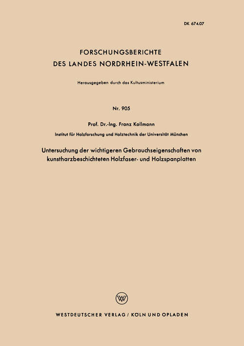 Book cover of Untersuchung der wichtigeren Gebrauchseigenschaften von kunstharzbeschichteten Holzfaser- und Holzspanplatten (1960) (Forschungsberichte des Landes Nordrhein-Westfalen #905)