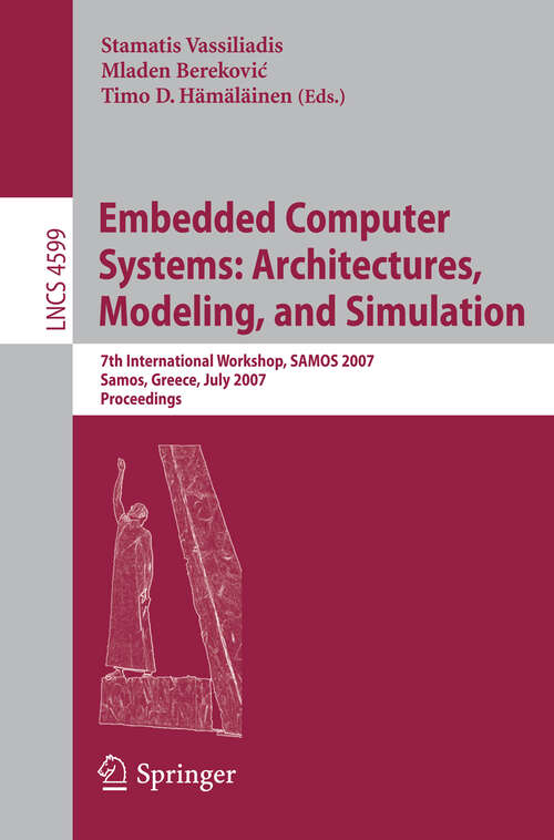 Book cover of Embedded Computer Systems: 7th International Workshop, SAMOS 2007, Samos, Greece, July 16-19, 2007, Proceedings (2007) (Lecture Notes in Computer Science #4599)