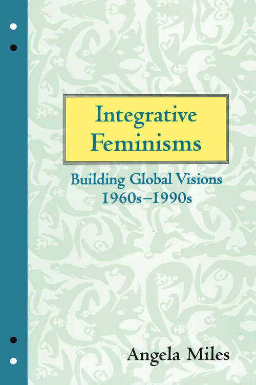 Book cover of Integrative Feminisms: Building Global Visions, 1960s-1990s
