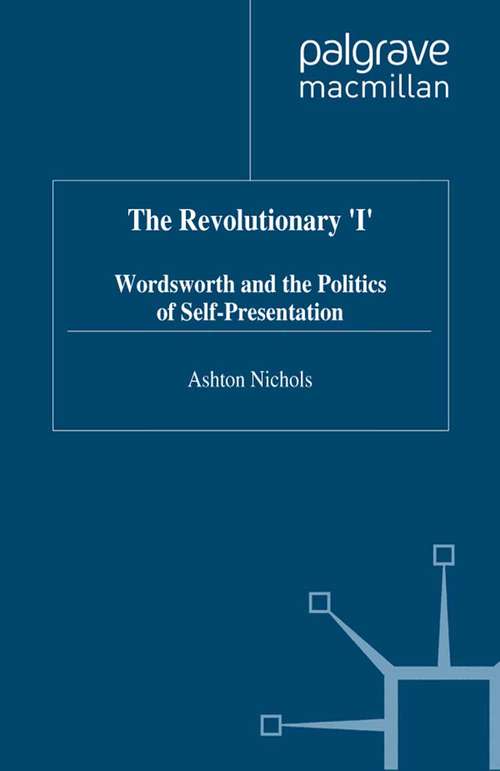 Book cover of The Revolutionary 'I': Wordsworth and the Politics of Self-Presentation (1998) (Romanticism in Perspective:Texts, Cultures, Histories)