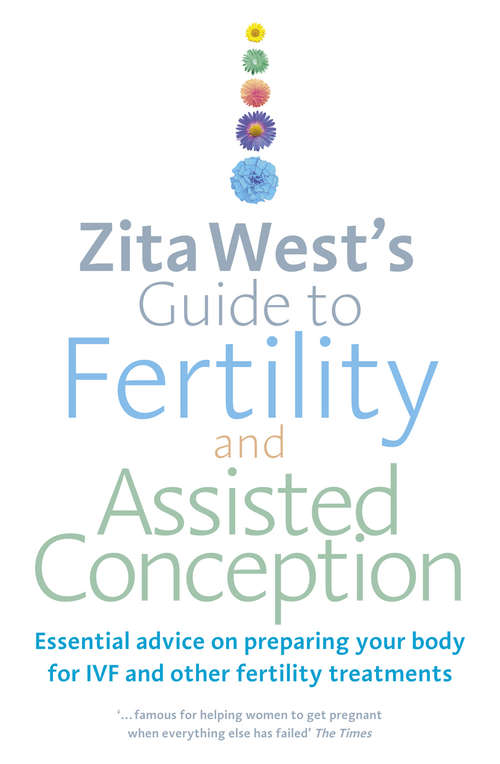 Book cover of Zita West's Guide to Fertility and Assisted Conception: Essential Advice on Preparing Your Body for IVF and Other Fertility Treatments