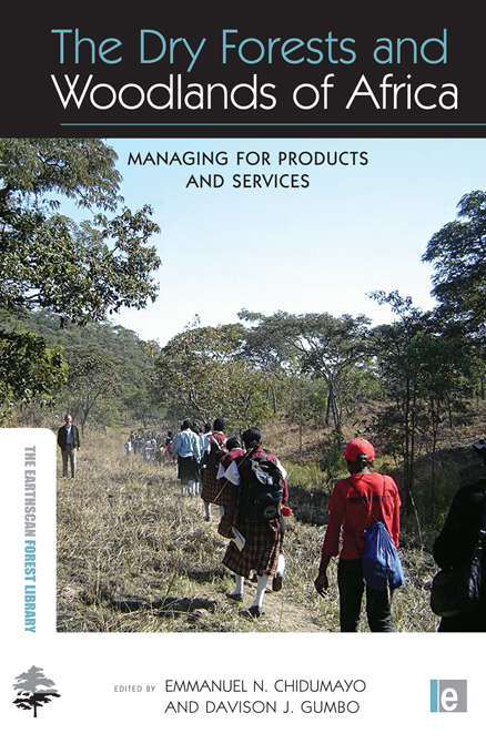Book cover of The Dry Forests and Woodlands of Africa: Managing for Products and Services (The Earthscan Forest Library)