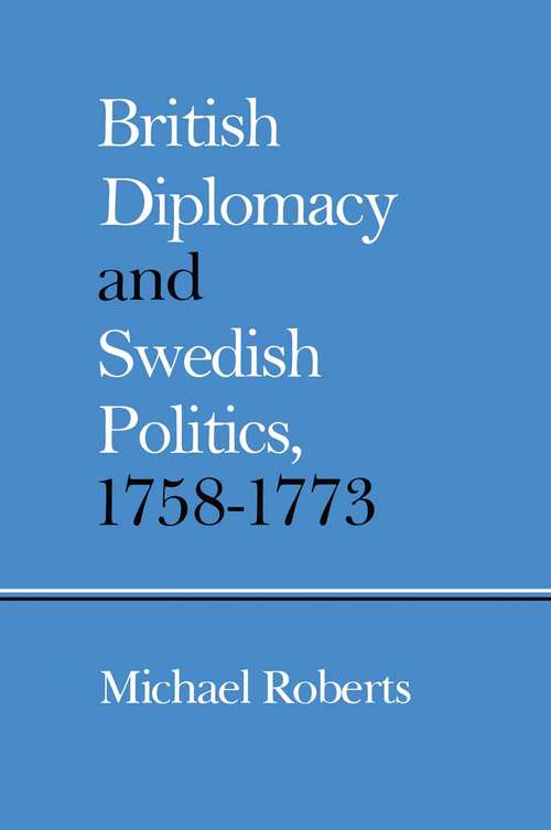 Book cover of British Diplomacy and Swedish Politics, 1758–1773 (1st ed. 1980) (The\nordic Ser. #1)