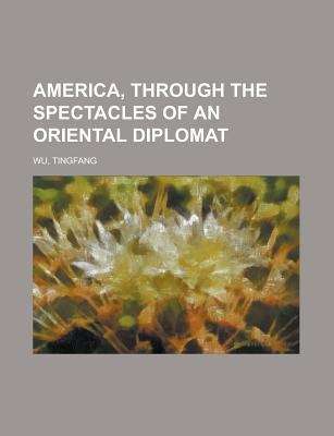 Book cover of America, Through the Spectacles of an Oriental Diplomat