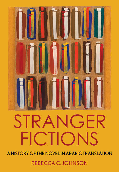 Book cover of Stranger Fictions: A History of the Novel in Arabic Translation