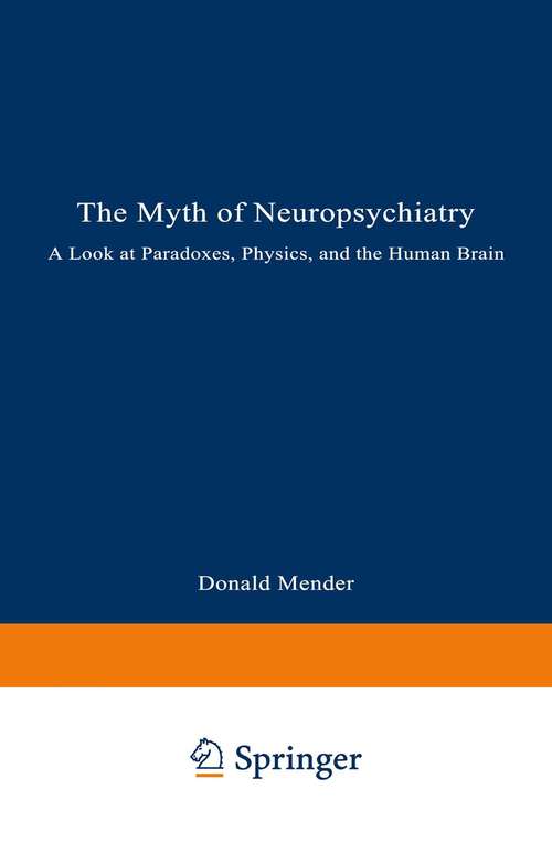 Book cover of The Myth of Neuropsychiatry: A Look at Paradoxes, Physics, and the Human Brain (1994)