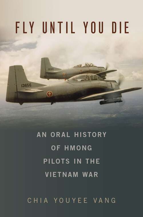 Book cover of Fly Until You Die: An Oral History of Hmong Pilots in the Vietnam War (Oxford Oral History Series)