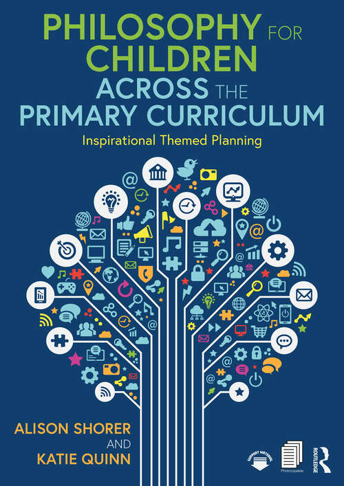 Book cover of Philosophy for Children Across the Primary Curriculum: Inspirational Themed Planning