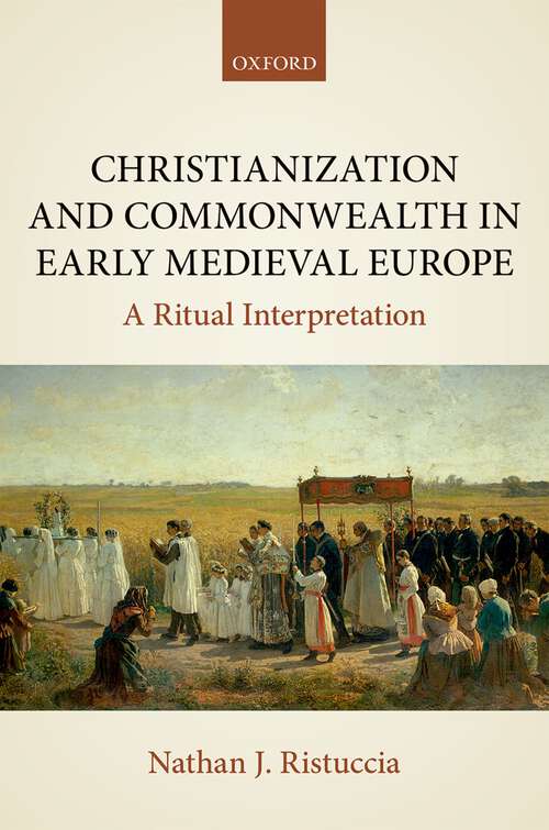 Book cover of Christianization and Commonwealth in Early Medieval Europe: A Ritual Interpretation