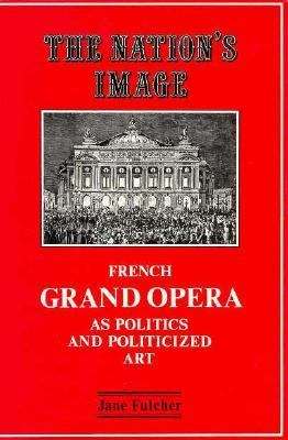 Book cover of The Nation's Image: French Grand Opera As Politics And Politicized Art (PDF)