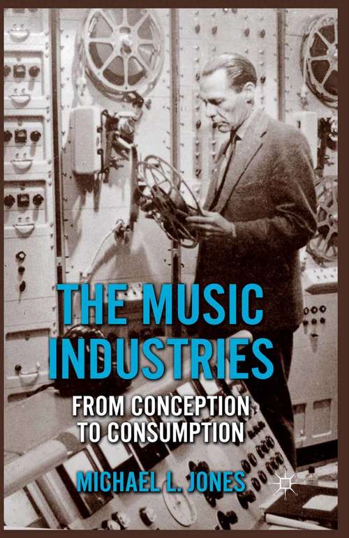Book cover of The Music Industries: From Conception to Consumption (2012)